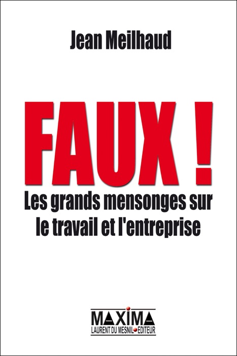 Faux ! les grands mensonges sur le travail et l'entreprise