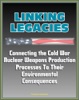 Linking Legacies: Connecting The Cold War Nuclear Weapons Production Processes To Their Environmental Consequences - Nuclear And Radioactive Waste, Environmental Contamination