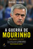 A guerra de Mourinho - Diego Torres