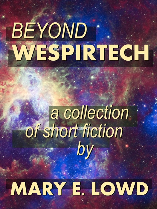 Beyond Wespirtech: A Collection of Short Fiction