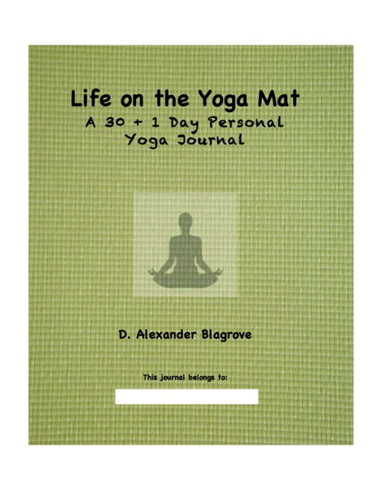 Life On the Yoga Mat: A 30 + 1 Day Personal Yoga Journal