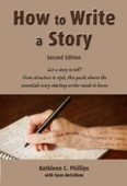 How to Write a Story—Second Edition - Kathleen C. Phillips