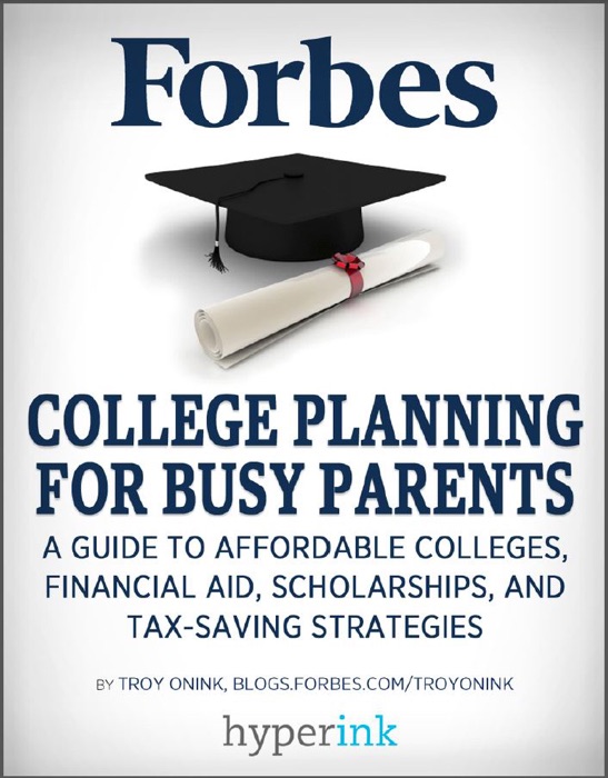 College Planning for Busy Parents: A Guide to Affordable Colleges, Financial Aid, Scholarships, and Tax-Saving Strategies