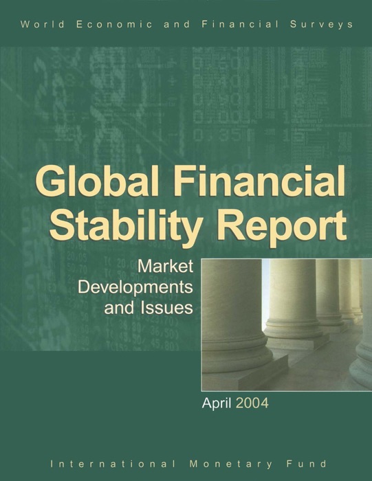 Global Financial Stability Report, April 2004: Market Developments and Issues