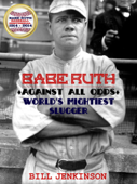 Babe Ruth: Against All Odds, World's Mightiest Slugger - Bill Jenkinson