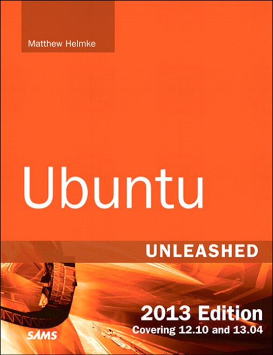 Ubuntu Unleashed 2013 Edition: Covering 12.10 and 13.04, 8/e