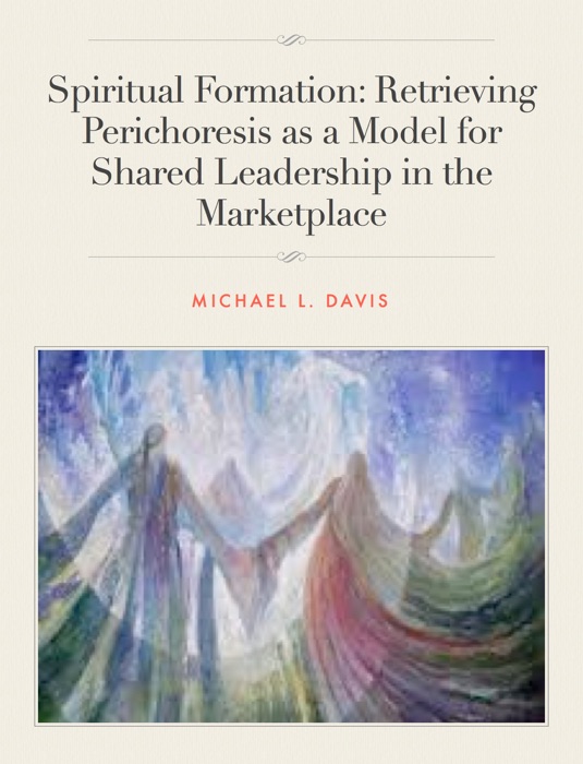 Spiritual Formation: Retrieving Perichoresis as a Model for Shared Leadership in the Marketplace