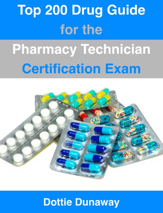 Top 200 Drug Guide for the Pharmacy Technician Certification Exam