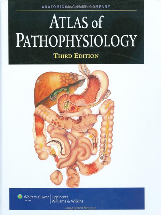 Anatomical Chart Company Atlas of Pathophysiology: Third Edition