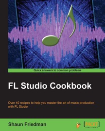 FL Studio Cookbook - Shaun Friedman