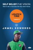 Self Belief: The Vision, Level 4: Launch Time - Jamal Edwards