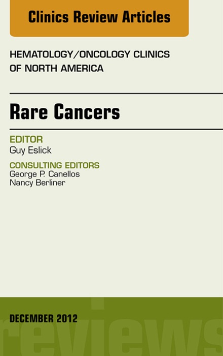 Rare Cancers: An Issue of Hematology/Oncology Clinics of North America