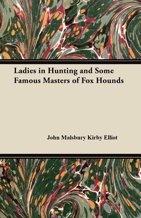 Ladies in Hunting and Some Famous Masters of Fox Hounds