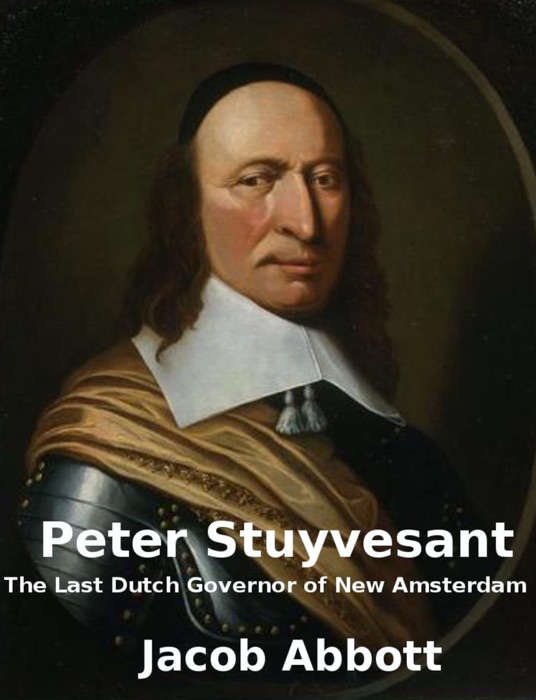 Peter Stuyvesant: The Last Dutch Governor of New Amsterdam