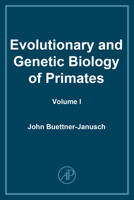 Evolutionary and Genetic Biology of Primates: Volume I