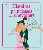 Histoires de princesses et de chevaliers - Kathie Fagundez, Raphaële Glaux, Charlotte Grossetête & Sophie de Mullenheim