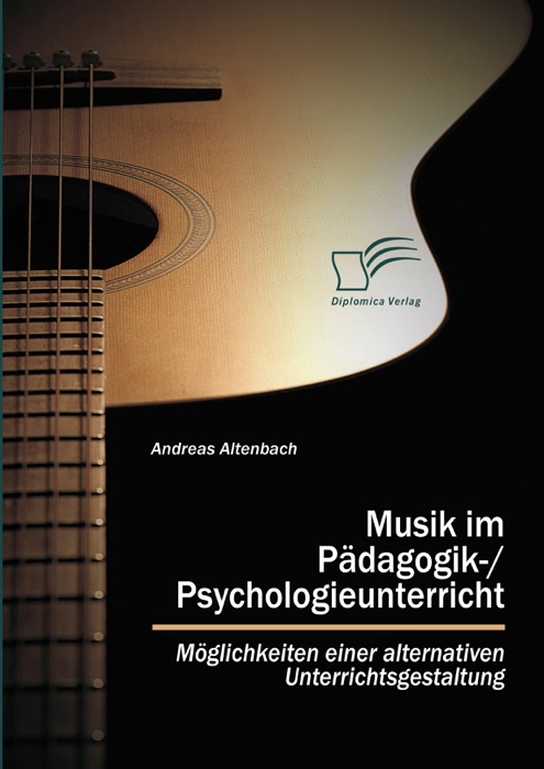 Musik im Pädagogik-/Psychologieunterricht. Möglichkeiten einer alternativen Unterrichtsgestaltung