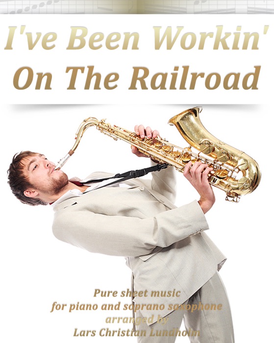 I've Been Working On The Railroad Pure sheet music for piano and soprano saxophone arranged by Lars Christian Lundholm