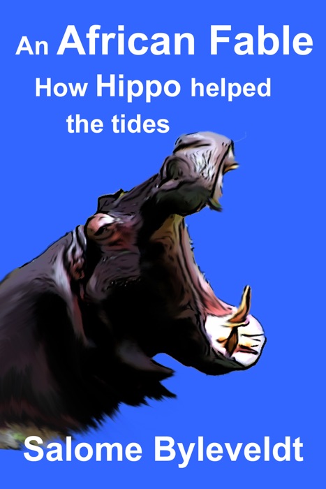 An African Fable: How Hippo helped the tides (Book #5, African Fable Series)