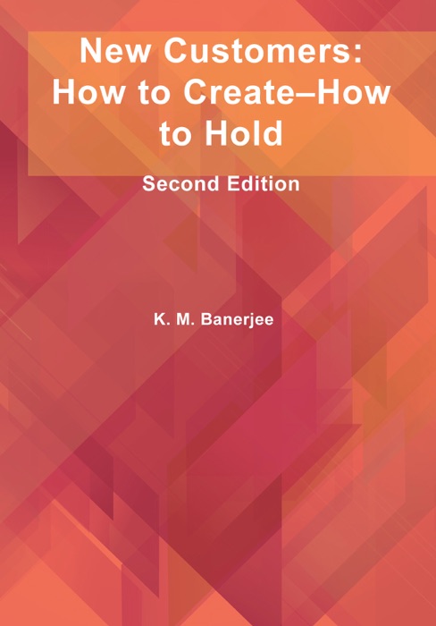 New Customers: How to Create–How to Hold: Second Edition