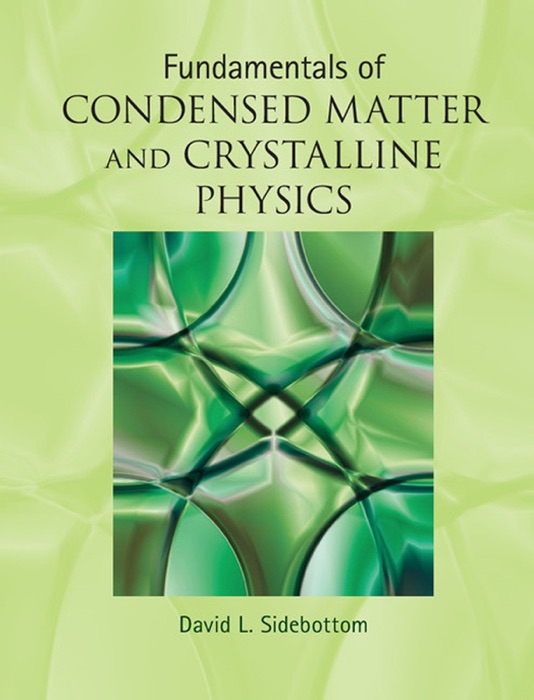 Fundamentals of Condensed Matter and Crystalline Physics