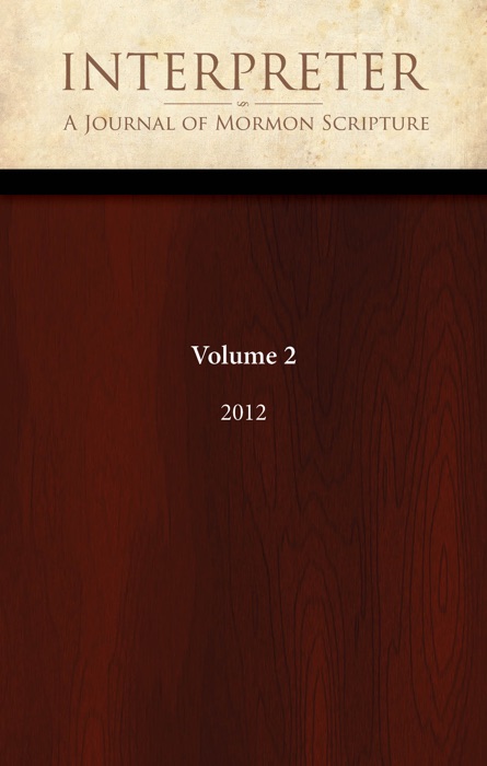 Interpreter: A Journal of Mormon Scripture, Volume 2 (2012)
