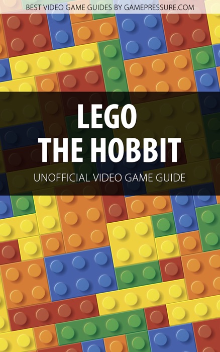 LEGO The Hobbit - Unofficial Video Game Guide