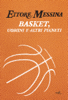 Basket, uomini e altri pianeti - Ettore Messina
