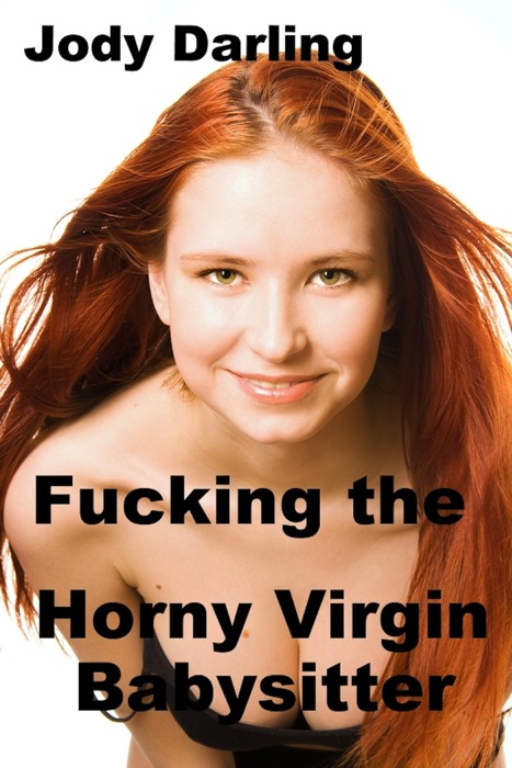 F*****g the Horny Virgin Babysitter