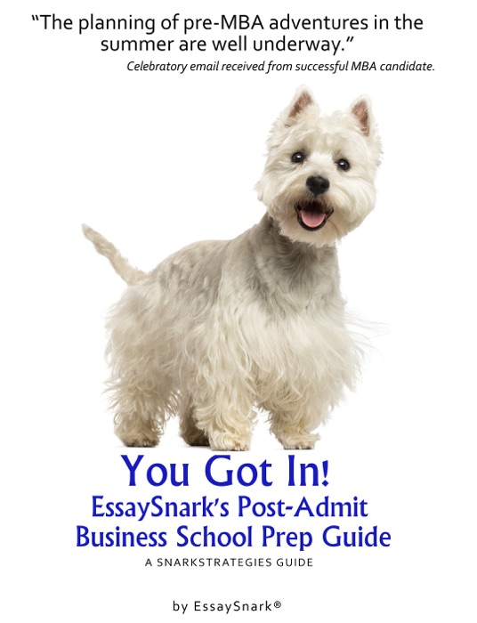 You Got In!! EssaySnark's Post-Admit Business School Prep Guide