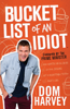 Bucket List of an Idiot - Dom Harvey