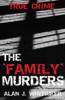 The 'Family' Murders - Alan J Whiticker