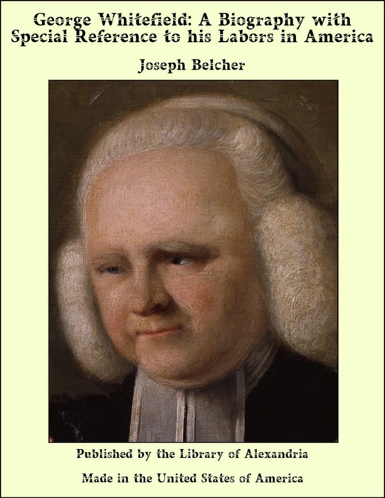 George Whitefield: A Biography with Special Reference to his Labors in America