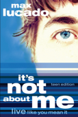 It's Not About Me Teen Edition - Max Lucado