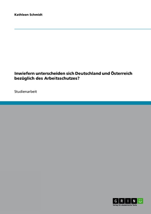 Inwiefern unterscheiden sich Deutschland und Österreich bezüglich des Arbeitsschutzes?