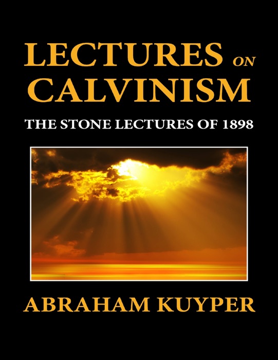 Lectures on Calvinism