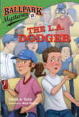 Ballpark Mysteries #3: The L.A. Dodger - David A. Kelly & Mark Meyers