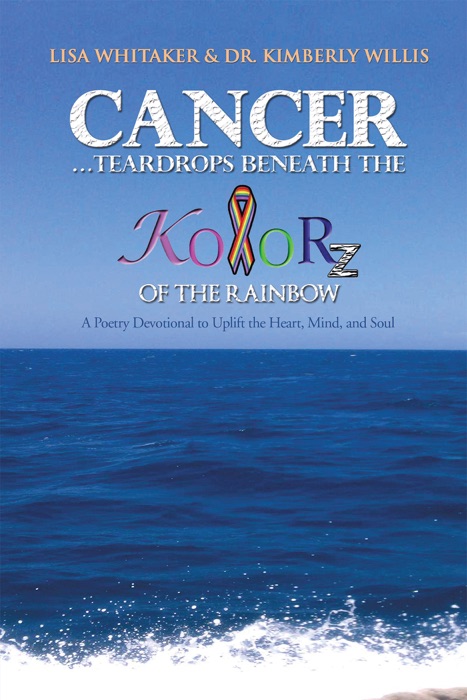 Cancer...Teardrops Beneath the Kolorz of the Rainbow