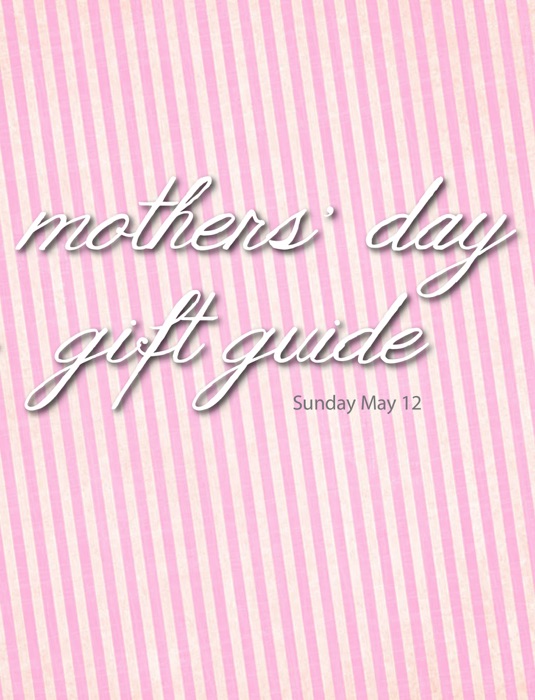 Mothers Day Gift Guide