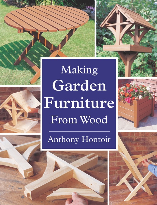 MAKING GARDEN FURNITURE FROM WOOD