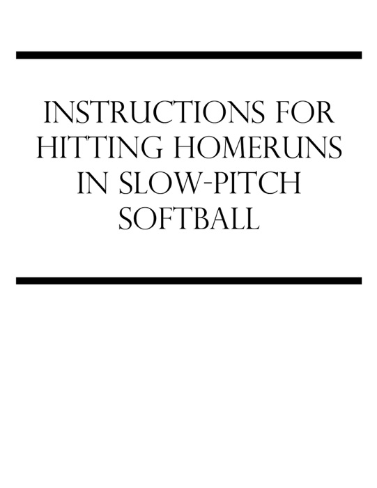 Instructions For Hitting Homeruns In Slow-Pitch Softball