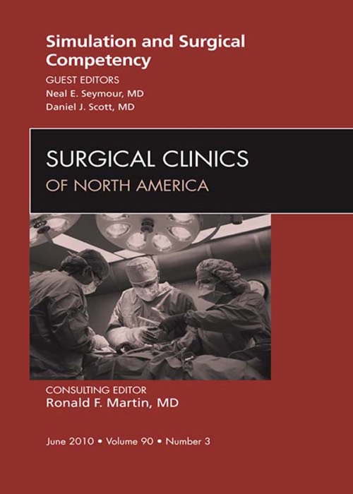 Simulation and Surgical Competency, An Issue of Surgical Clinics - E-Book