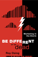Roy Osing - Be Different or Be Dead: Marketing in The Storm artwork