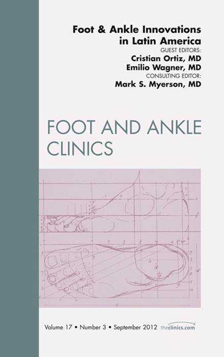 Foot and Ankle Innovations In Latin America: An Issue of Foot and Ankle Clinics