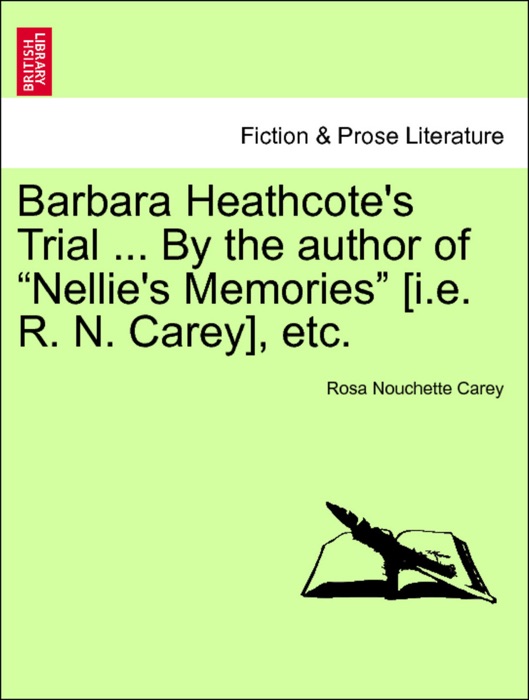 Barbara Heathcote's Trial ... By the author of “Nellie's Memories” [i.e. R. N. Carey], etc. POPULAR EDITION