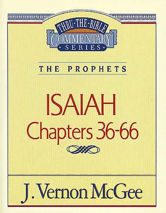 Thru the Bible Vol. 23: The Prophets (Isaiah 36-66)