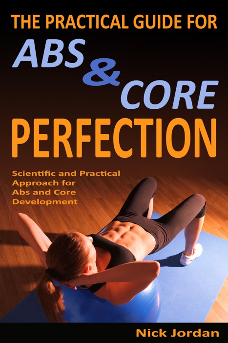 The Practical Guide for Abs & Core Perfection