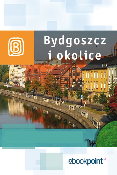 Bydgoszcz i okolice. Miniprzewodnik