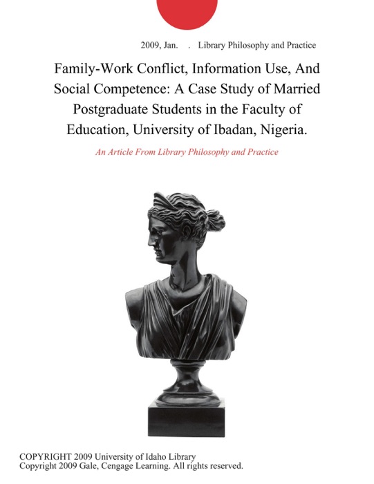 Family-Work Conflict, Information Use, And Social Competence: A Case Study of Married Postgraduate Students in the Faculty of Education, University of Ibadan, Nigeria.