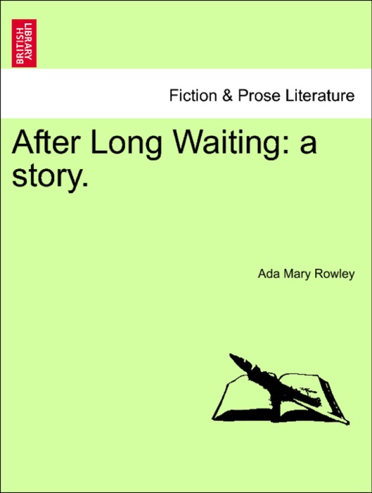 After Long Waiting: a story.